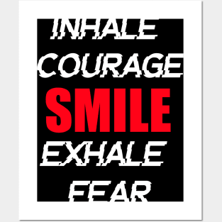 INHALE COURAGE SMILE EXHALE FEAR Posters and Art